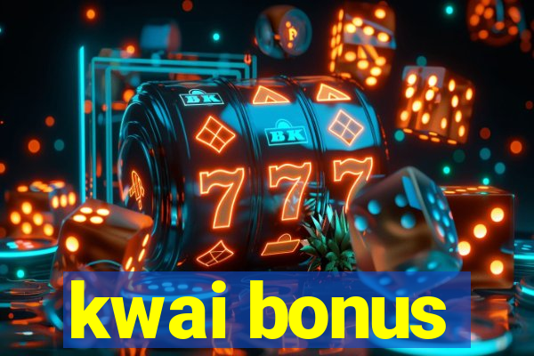 kwai bonus